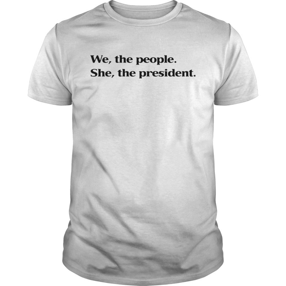 We The People She The President T Shirt